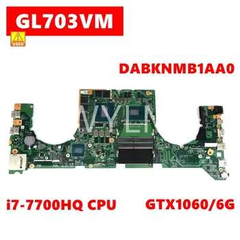 Uporablja GL703VM i7-7700HQ CPU GTX1060/6 G Mainboard DABKNMB1AA0 za ASUS GL703VD GL703VM GL703V Prenosni računalnik z Matično ploščo